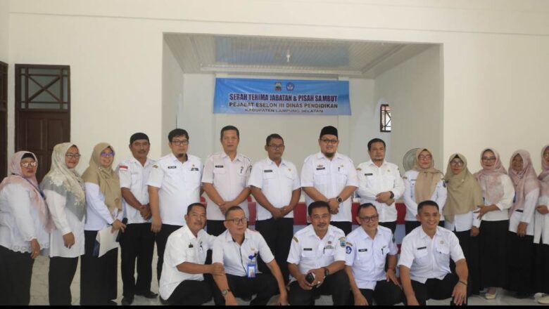 Dinas Pendidikan Lampung Selatan Gelar Sertijab Pejabat Eselon III, Kadisdik : Semoga Ada Warna Baru