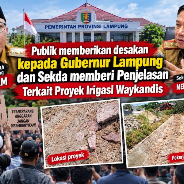 Kepala Dinas PSDA Bungkam, Publik Mendesak Gubernur dan Sekda Lampung Memberikan Penjelasan Terkait Proyek Irigasi D.I Way kandis