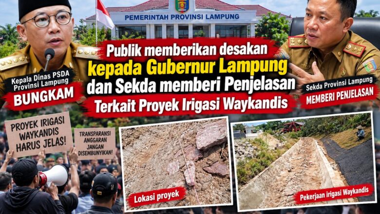 Kepala Dinas PSDA Bungkam, Publik Mendesak Gubernur dan Sekda Lampung Memberikan Penjelasan Terkait Proyek Irigasi D.I Way kandis